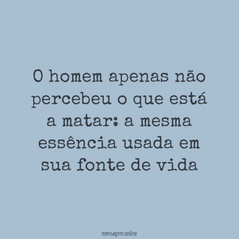 O homem apenas não percebeu o que está a matar