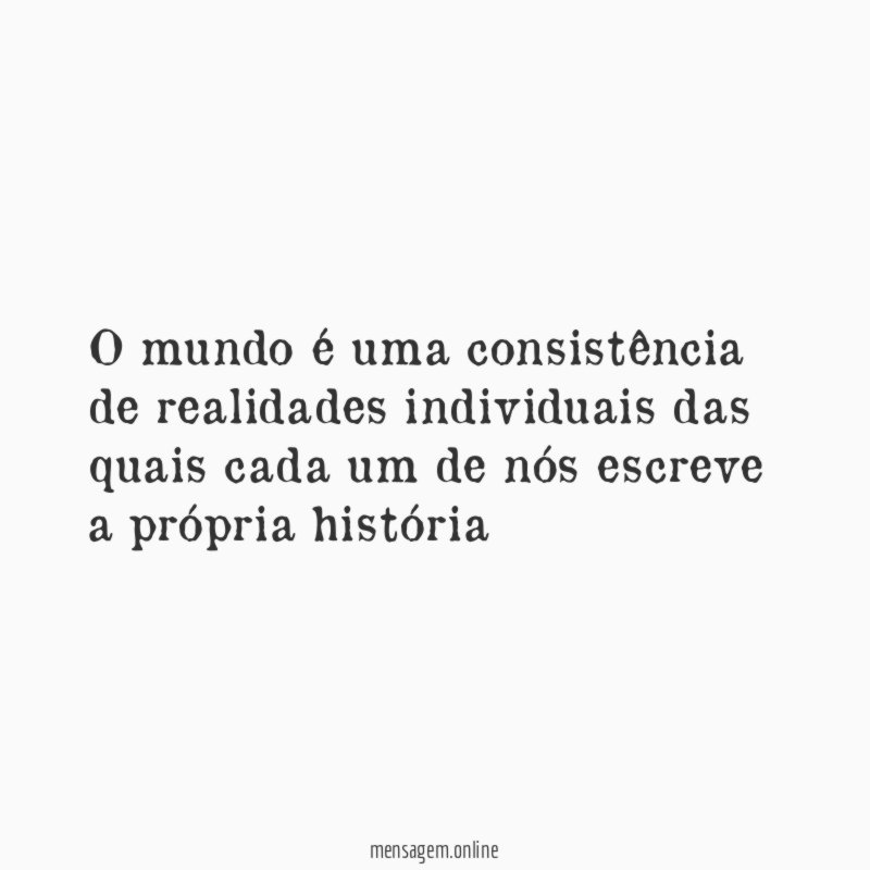 O mundo é uma consistência de realidades individuais
