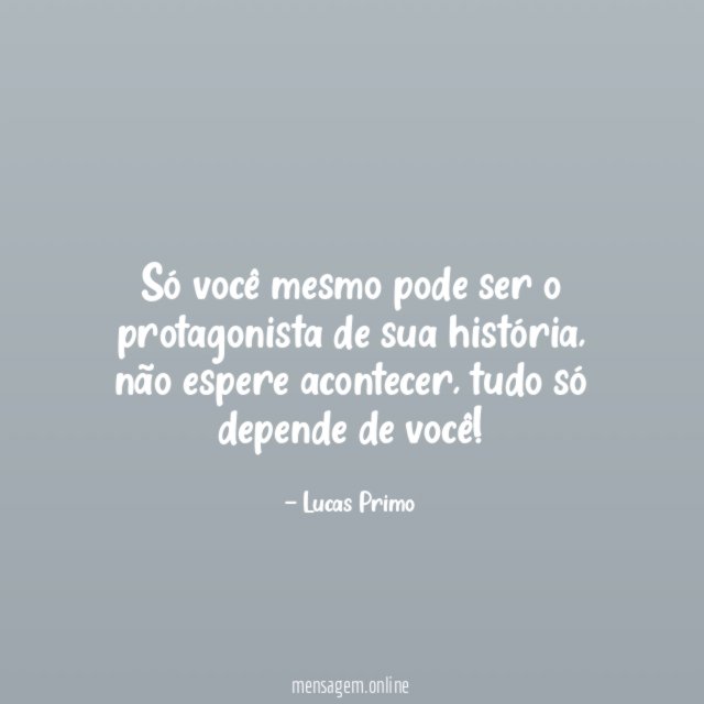 Só você mesmo pode ser o protagonista de sua história