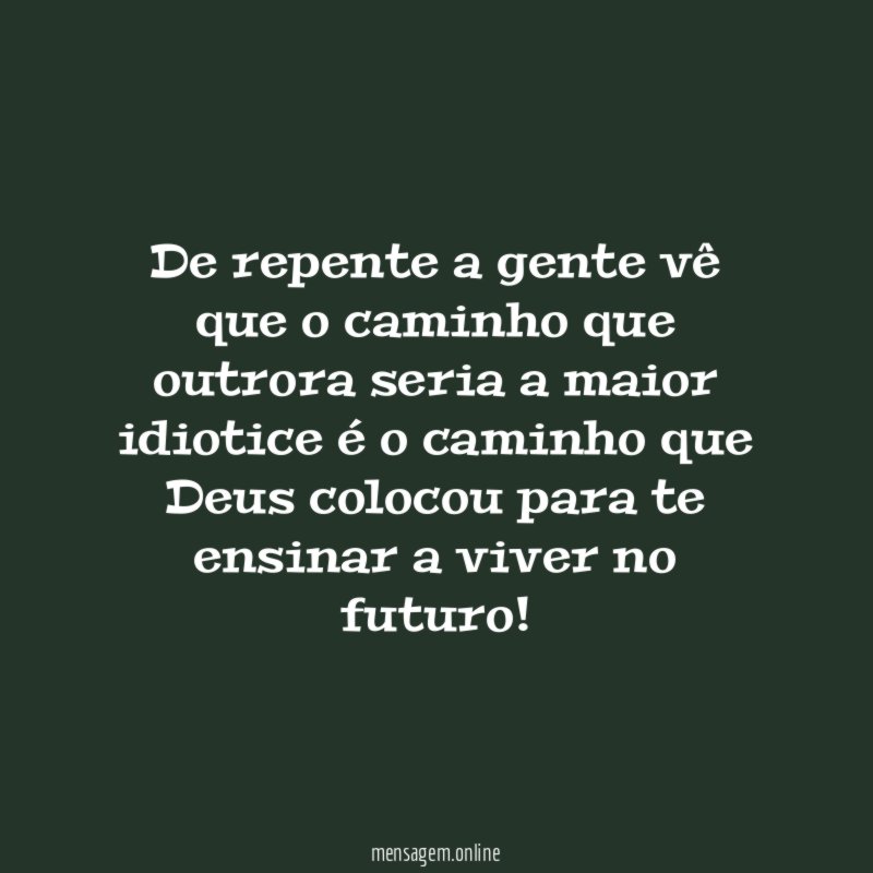 De repente a gente vê que o caminho