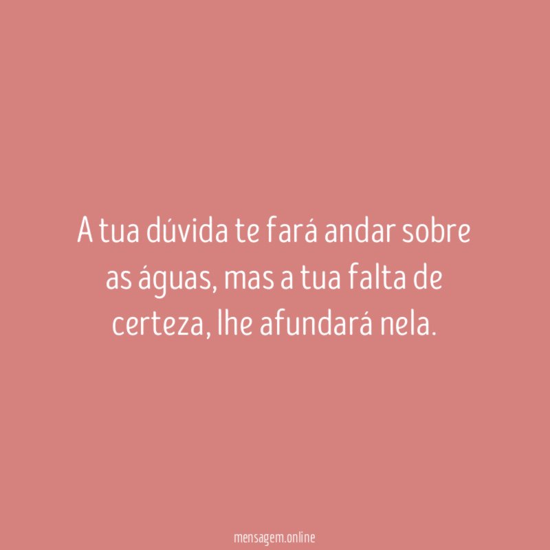 A tua dúvida te fará andar sobre as águas