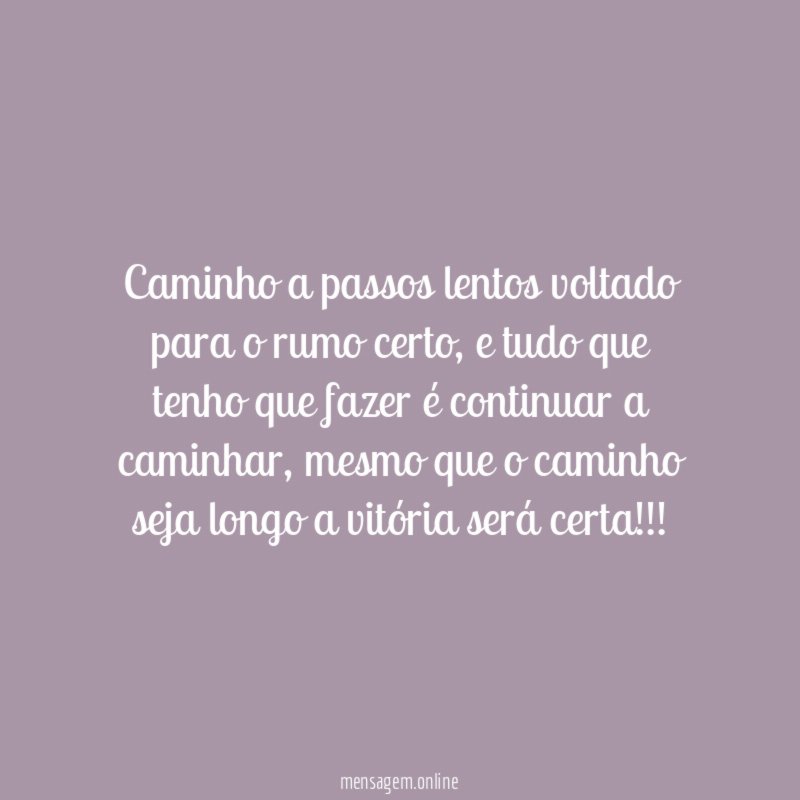 Caminho a passos lentos voltado para o rumo certo