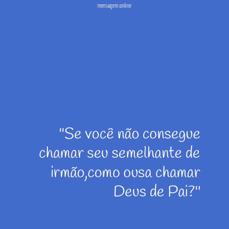'Se você não consegue chamar seu semelhante de irmão
