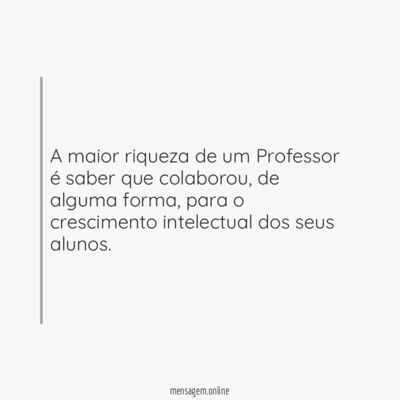 A maior riqueza de um Professor é saber que colaborou