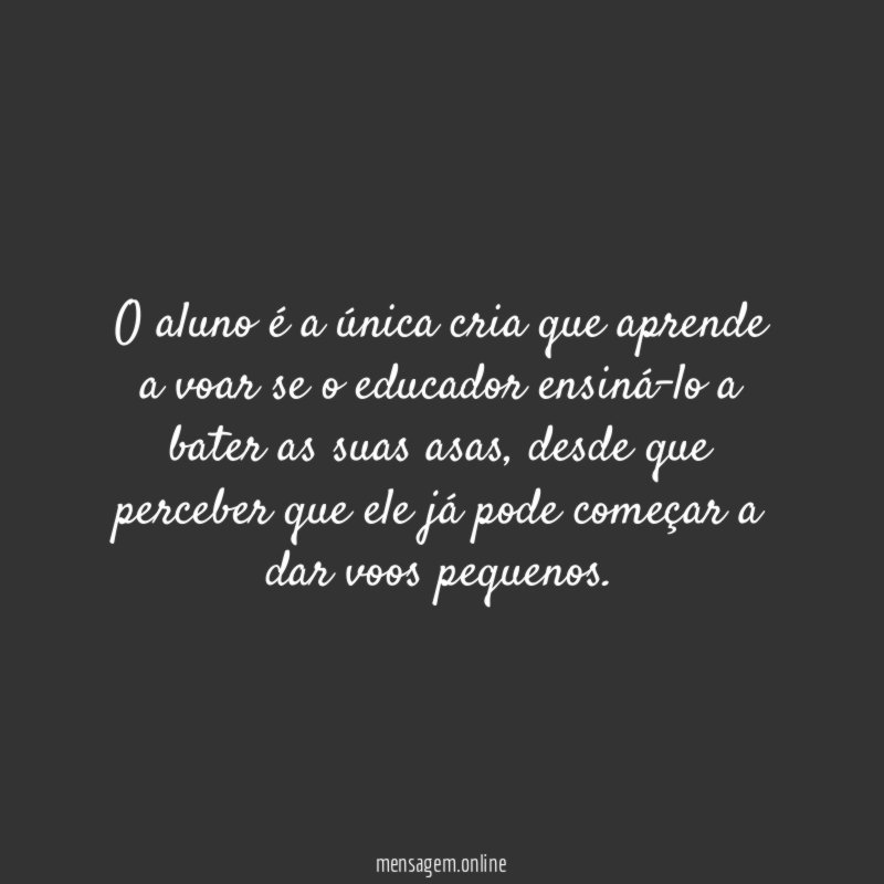 O aluno é a única cria que aprende