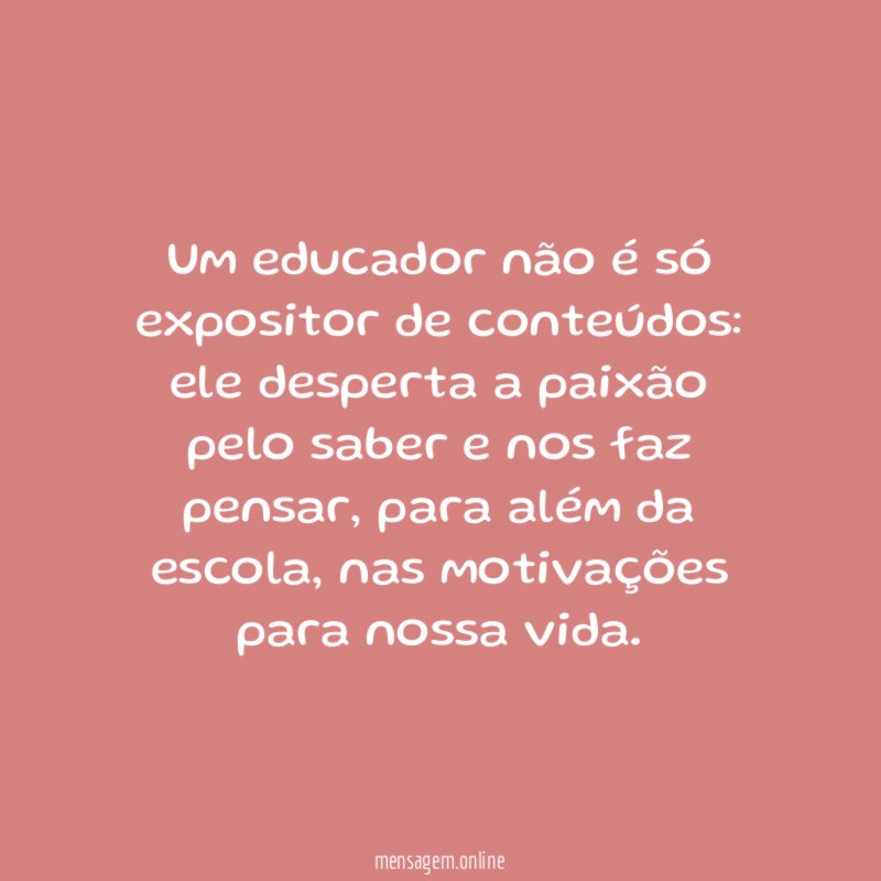Um educador não é só expositor de conteúdos