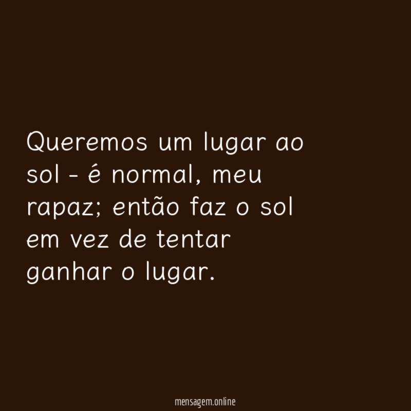 Queremos um lugar ao sol - é normal