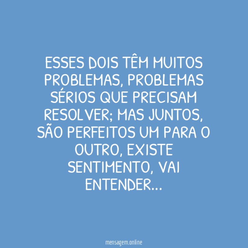 Esses dois têm muitos problemas