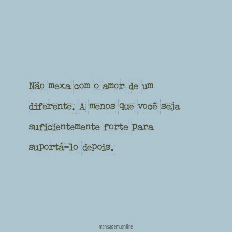 Não mexa com o amor de um diferente