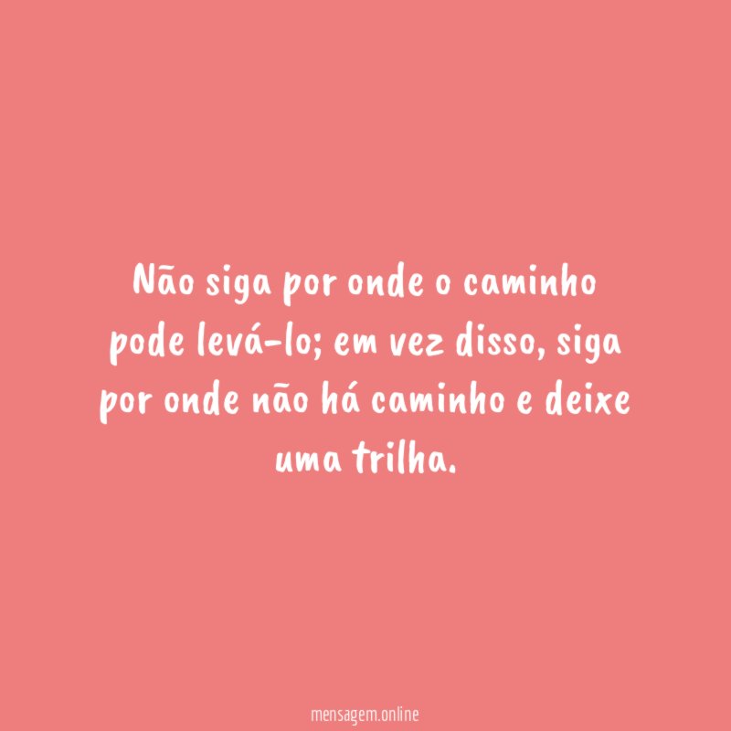 Não siga por onde o caminho pode levá-lo