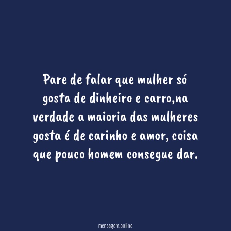pare de falar que mulher só gosta de dinheiro e carro