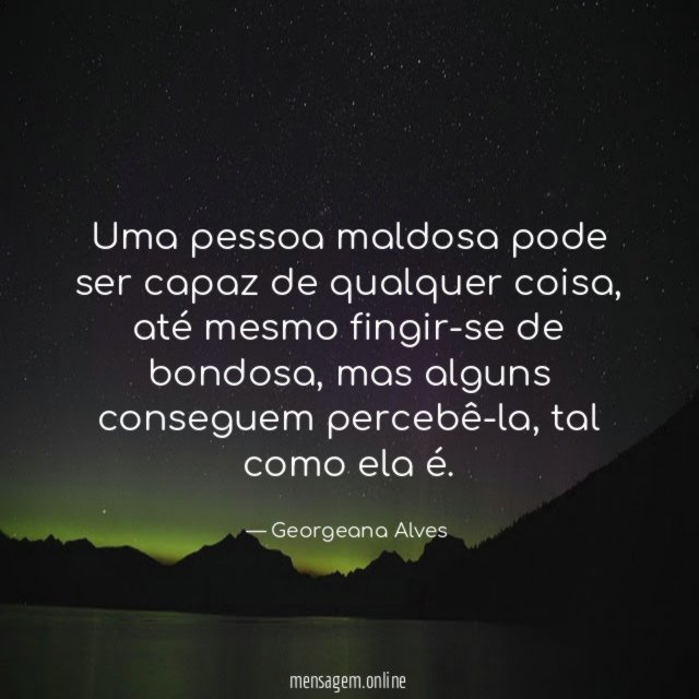 Uma pessoa maldosa pode ser capaz de qualquer coisa