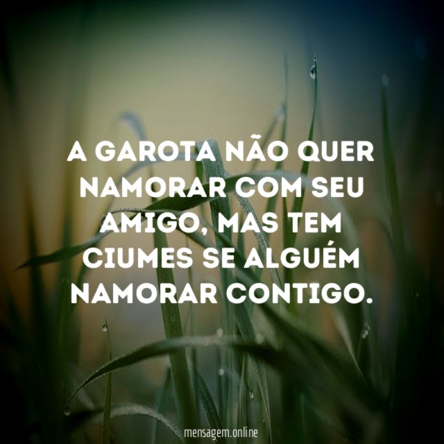 A garota não quer namorar com seu amigo