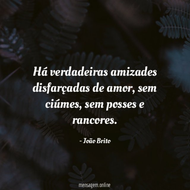 Há verdadeiras amizades disfarçadas de amor