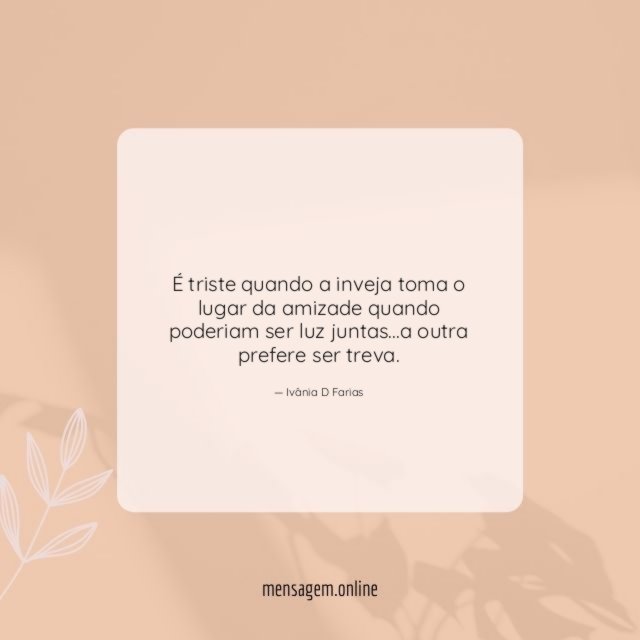 É triste quando a inveja toma o lugar