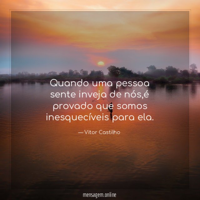 Quando uma pessoa sente inveja de nós