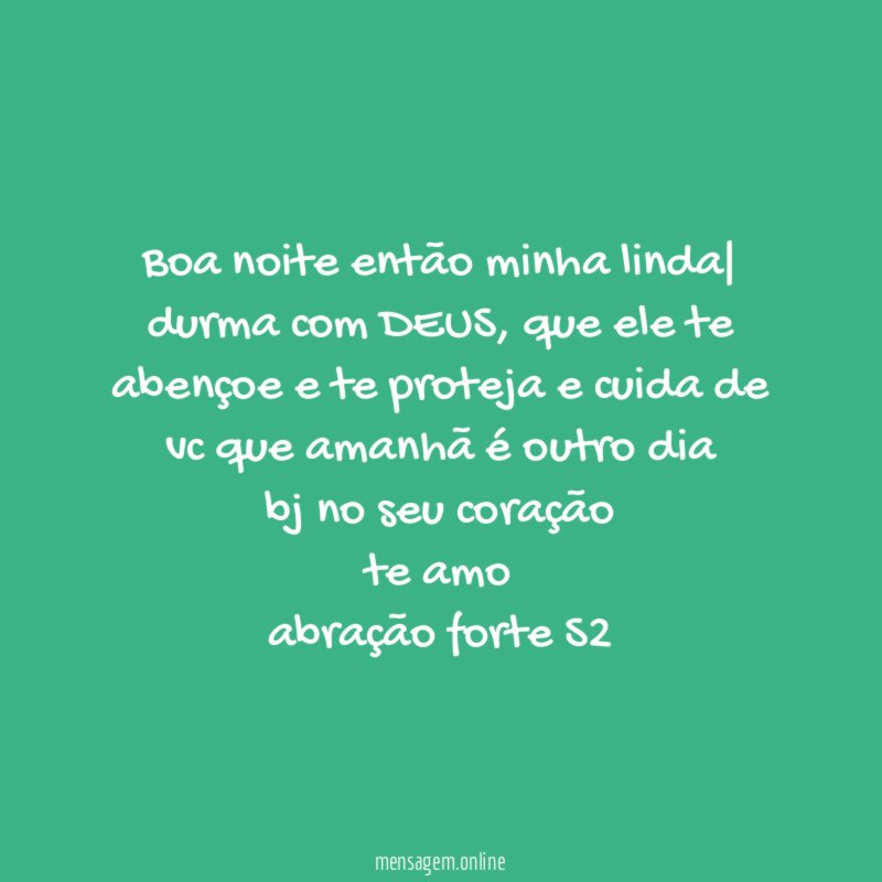 boa noite então minha linda| durma com DEUS