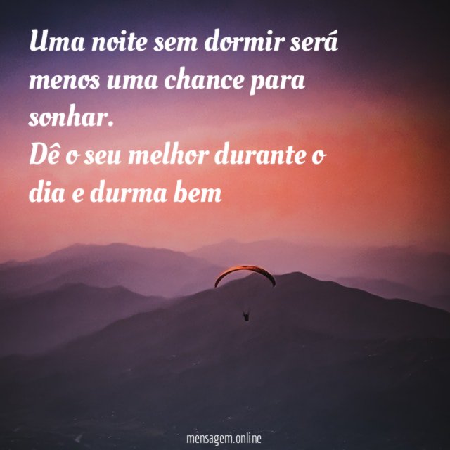 Uma noite sem dormir será menos uma chance para sonhar