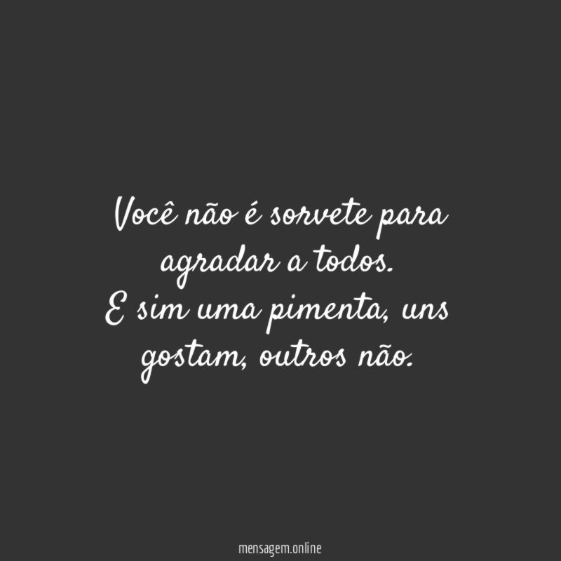 Você não é sorvete para agradar a todos