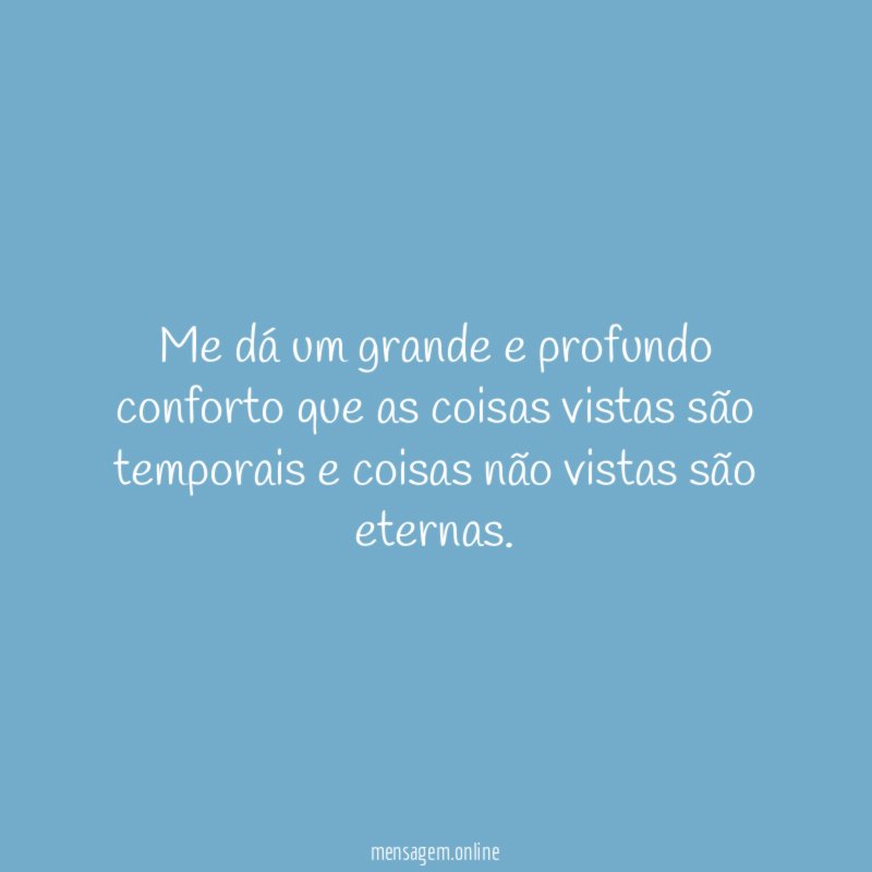 Me dá um grande e profundo conforto que