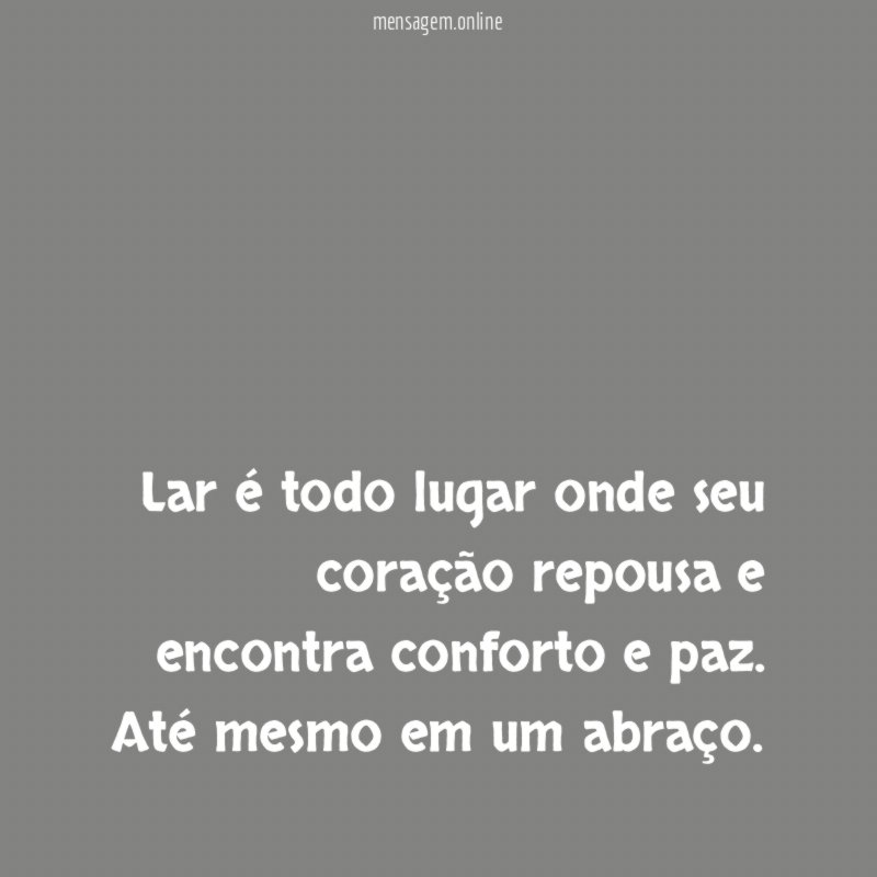 Lar é todo lugar onde seu coração repousa