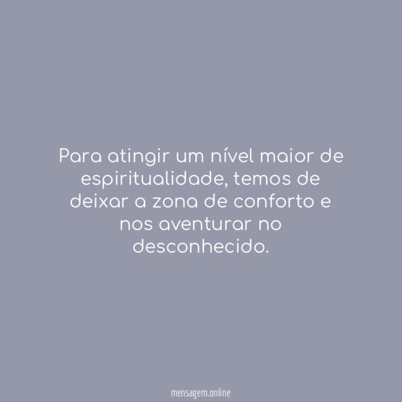 Para atingir um nível maior de espiritualidade