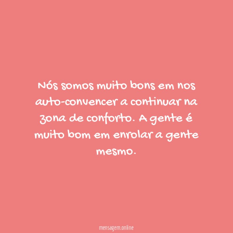 Nós somos muito bons em nos auto-convencer a