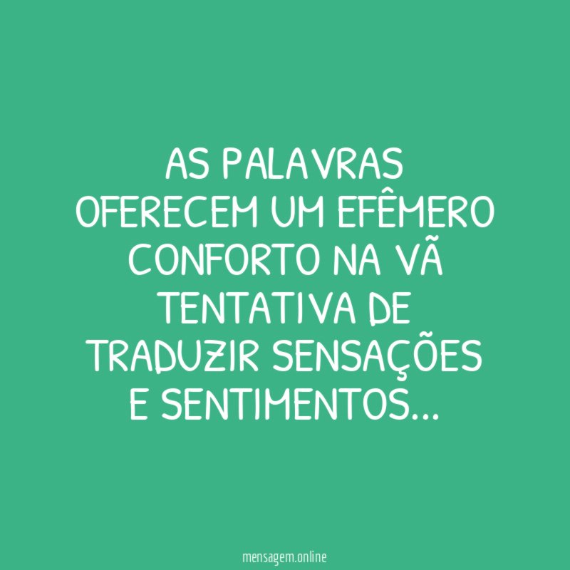 As palavras oferecem um efêmero conforto na vã