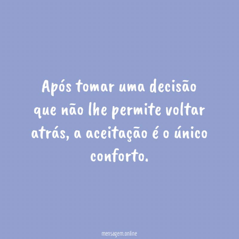Após tomar uma decisão que não lhe permite