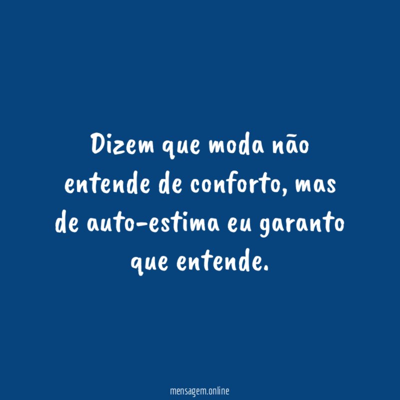 Dizem que moda não entende de conforto