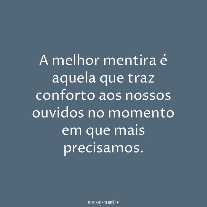 A melhor mentira é aquela que traz conforto