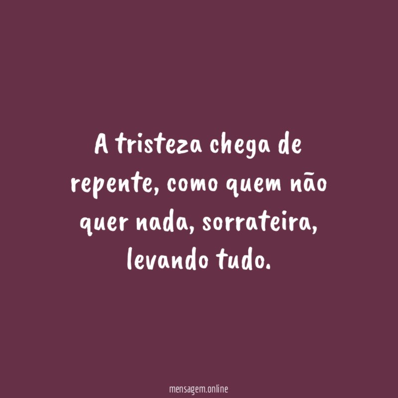 A tristeza chega de repente