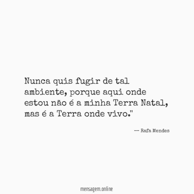 Nunca quis fugir de tal ambiente