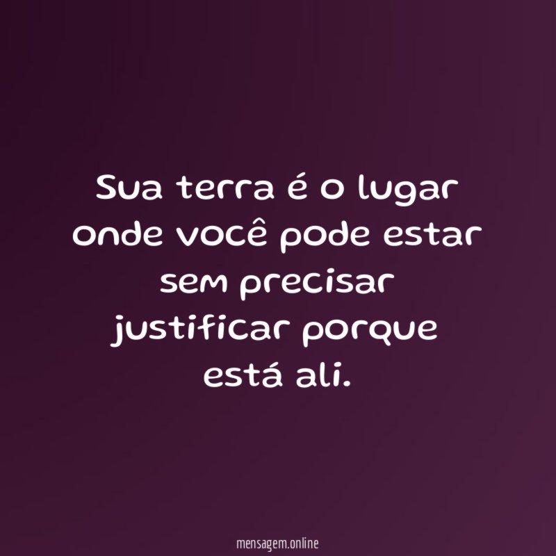 Sua terra é o lugar onde você pode
