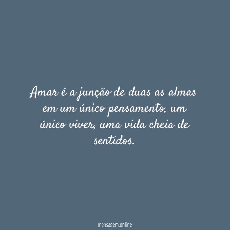 Amar é a junção de duas as almas em um único pensamento