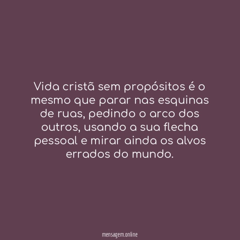 Vida cristã sem propósitos é o mesmo que