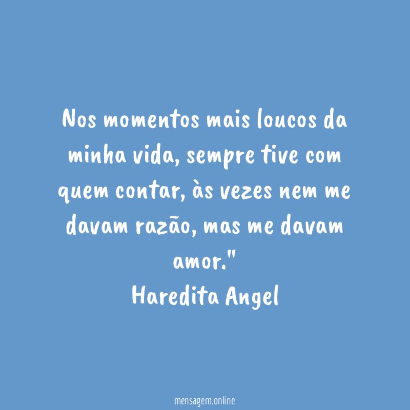 Nos momentos mais loucos da minha vida
