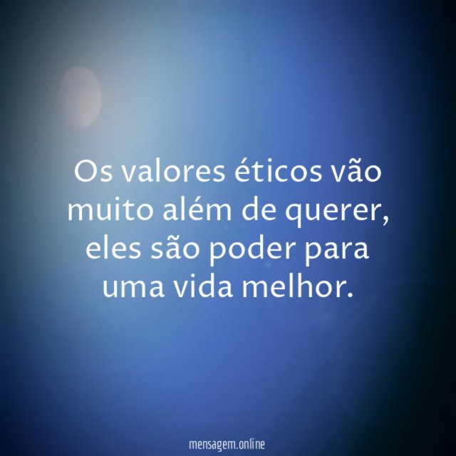 Os valores éticos vão muito além de querer