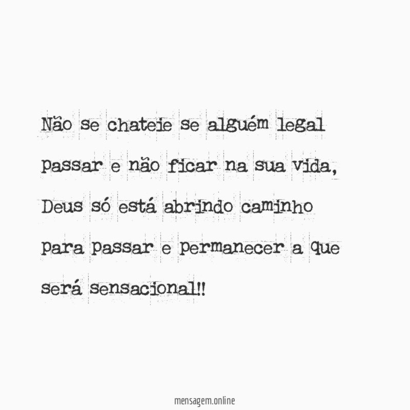 Não se chateie se alguém legal passar