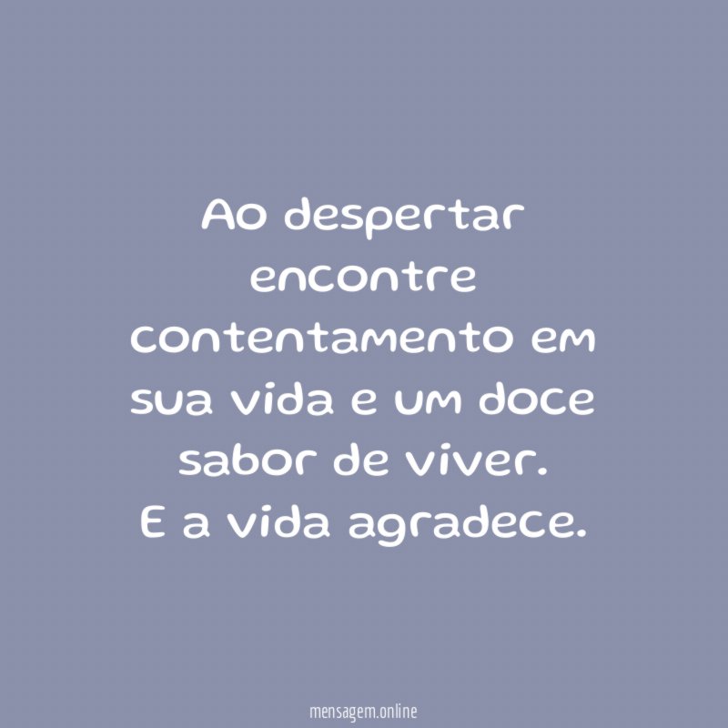 Ao despertar encontre contentamento em sua vida