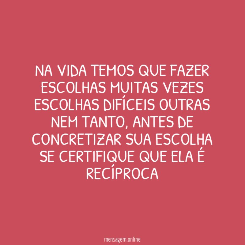 Na vida temos que fazer escolhas muitas vezes