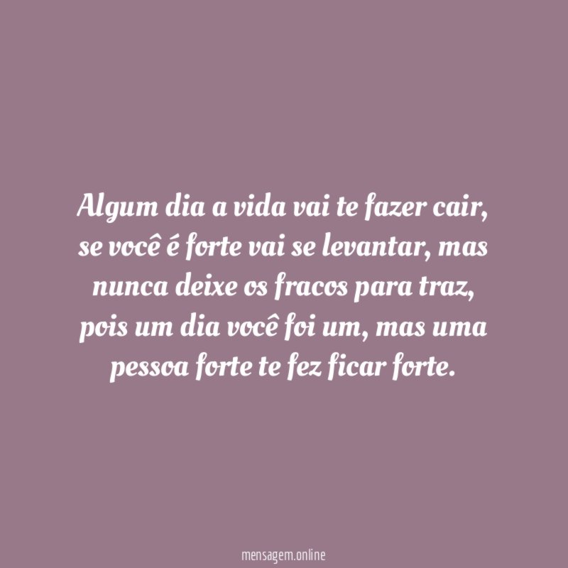 Algum dia a vida vai te fazer cair