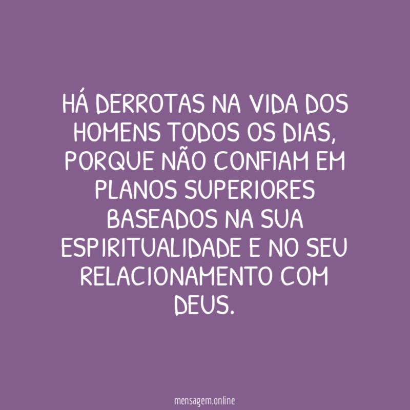 Há derrotas na vida dos homens todos os dias