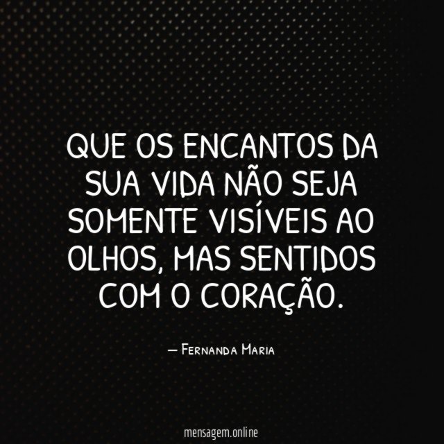 Que os encantos da sua vida não seja