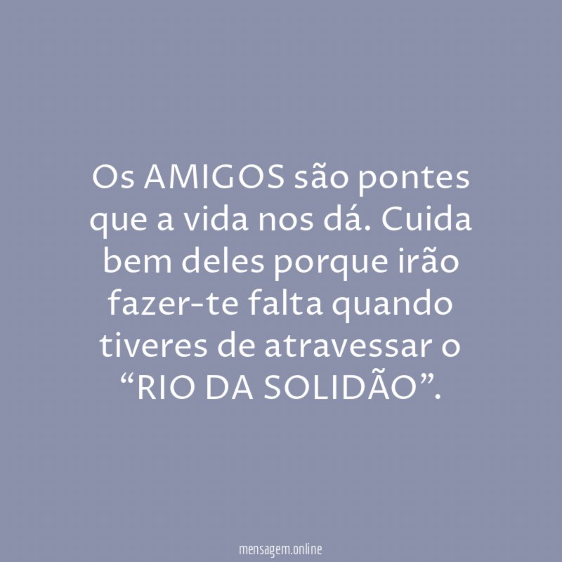 Os AMIGOS são pontes que a vida nos dá