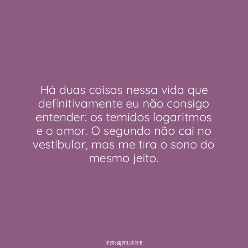 Há duas coisas nessa vida que definitivamente eu não consigo entender