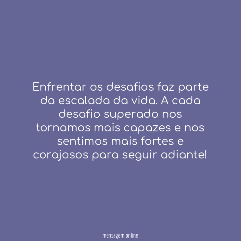 Enfrentar os desafios faz parte da escalada da vida