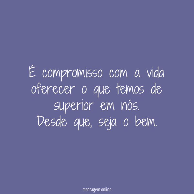 É compromisso com a vida oferecer o que