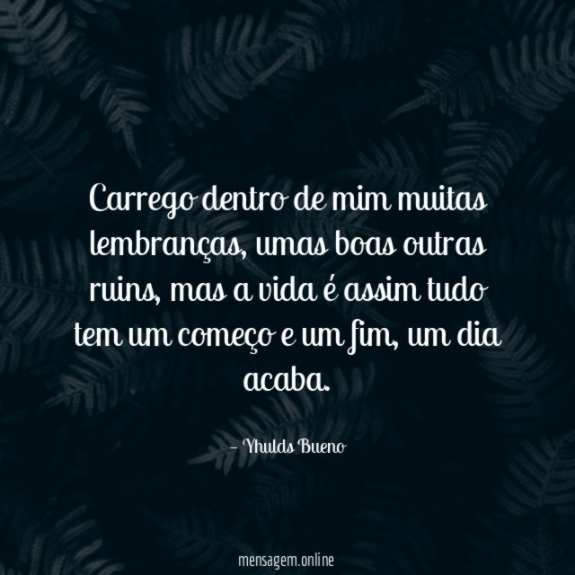 Carrego dentro de mim muitas lembranças