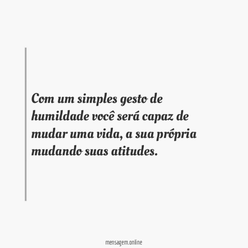 Com um simples gesto de humildade você será